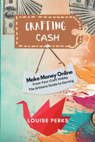 Crafting Cash How to Make Money Online from Your Craft Hobby