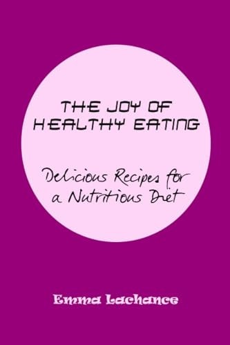 The Joy of Healthy Eating Delicious Recipes for a Nutritious Diet