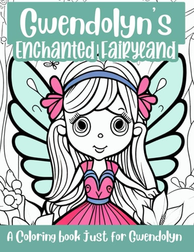 Gwendolyn's Enchanted Fairyland Personalized Coloring Book A Coloring Book Just for Gwendolyn
