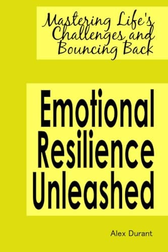 Emotional Resilience Unleashed Mastering Life's Challenges and Bouncing Back