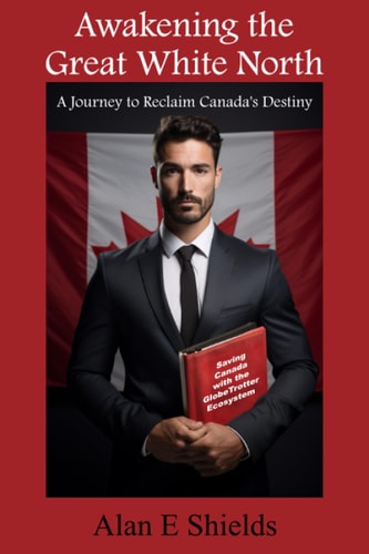 Awakening the Great White North A Journey to Reclaim Canada's Destiny