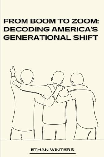 From Boom to Zoom Decoding America's Generational Shift