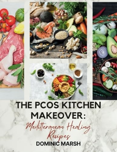 The PCOS Kitchen Makeover Meditteranean Healing Recipes
