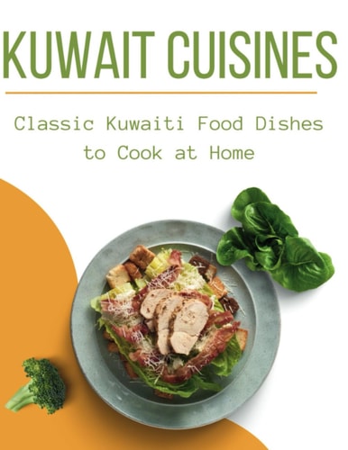 Kuwait Cuisines Classic Kuwaiti Food Dishes to Cook at Home