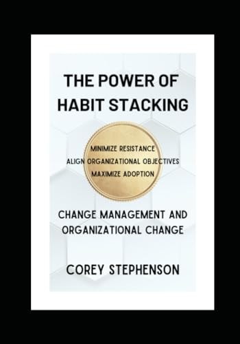 The Power of Habit Stacking Change Management and Organizational Change