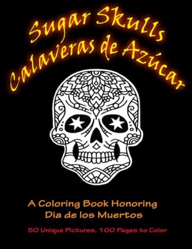Sugar Skulls - Calaveras de Azúcar A Coloring Book Honoring Dia de Los Muertos