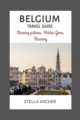 Belgium Travel Guide Unveiling Belgium's Allure: Setting the Stage for an Enchanting Journey