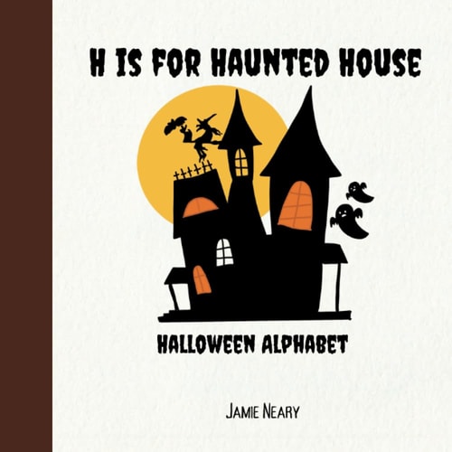 H is for Haunted House A Halloween Alphabet
