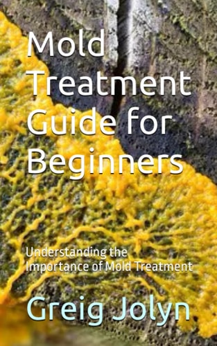 Mold Treatment Guide for Beginners Understanding the Importance of Mold Treatment