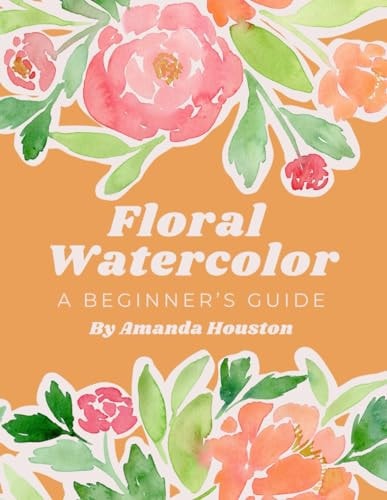 Floral Watercolor A Beginner's Guide