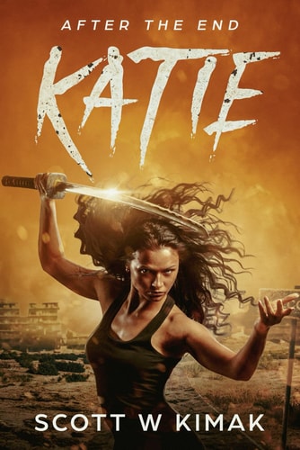 After The End A Young Adult Coming of Age Post-Apocalyptic Survival Thriller: Katie