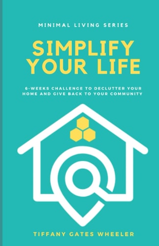 Simplify Your Life A 6-Week Challenge to Declutter Your Home and Give Back to Your Community