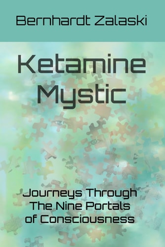 Ketamine Mystic Journeys Through The Nine Portals of Consciousness