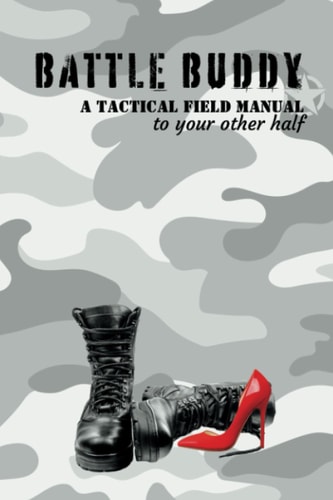 Battle Buddy- A Tactical Field Manual to Your Other Half Relationship Guide