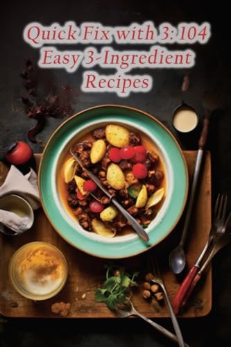 Quick Fix with 3 104 Easy 3-Ingredient Recipes