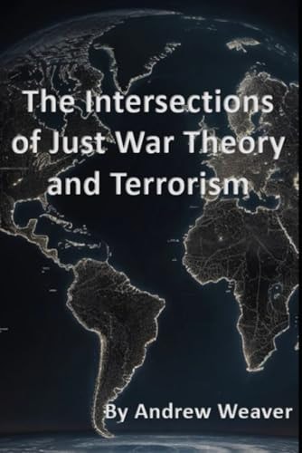 INTERSECTIONS OF JUST WAR THEORY AND TERRORISM.