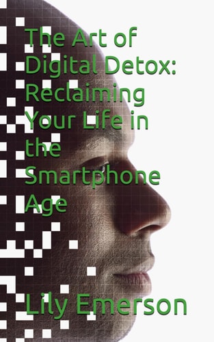 The Art of Digital Detox Reclaiming Your Life in the Smartphone Age