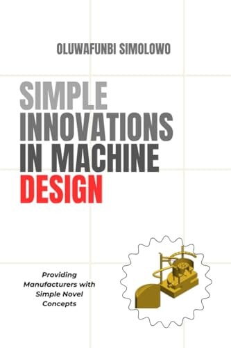 Simple Innovations in Machine Design Providing Manufacturers with Simple Novel Concepts