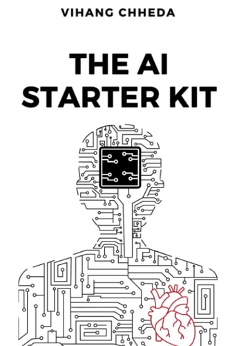 The AI Starter Kit A Practical Guide for Everyday Use: A Step-by-Step Guide to Mastering AI Tools and Navigating the Ethical Maze Ahead