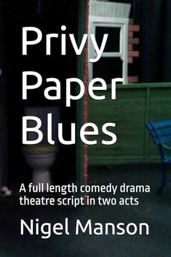 Privy Paper Blues A Full Length Comedy Drama Theatre Script in Two Acts