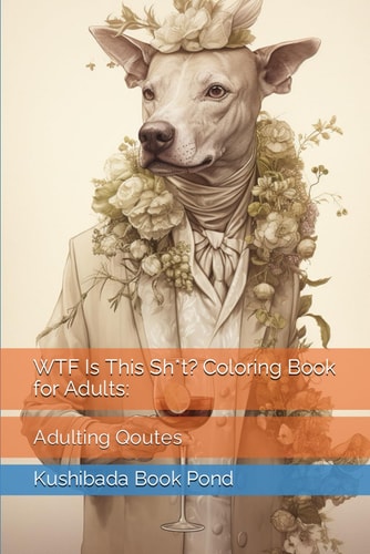 WTF Is This Sh*t? Coloring Book for Adults : Adulting Qoutes