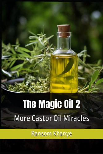 The Magic Oil 2 More Castor Oil Miracles