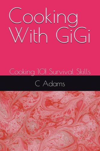 Cooking With GiGi Cooking 101 Survival Skills