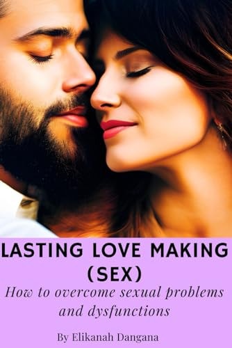 Lasting Love Making (sex) How to Overcome Sexual Problems and Dysfunctions