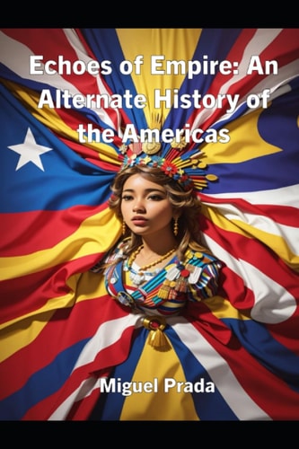 Echoes of Empire An Alternate History of the Americas