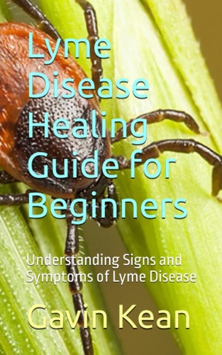 Lyme Disease Healing Guide for Beginners Understanding Signs and Symptoms of Lyme Disease