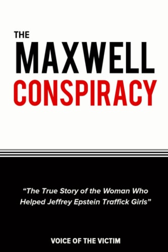 The Maxwell Conspiracy The True Story of the Woman Who Helped Jeffrey Epstein Traffick Girls.
