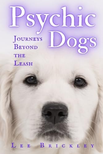 Psychic Dogs Journeys Beyond the Leash - True Tales of Paranormal Paws