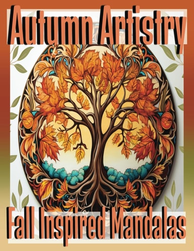 Autumn Artistry Fall Inspired Mandalas: Relaxing Coloring Pages for Adults Kids and Teen, Artists.