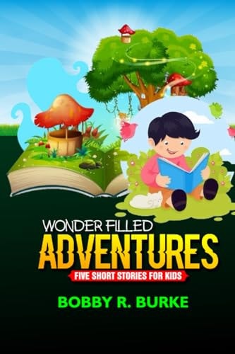 Wonder-filled Adventures Five Short Stories for Kids