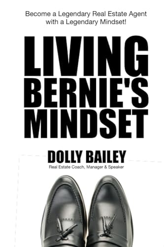 Living Bernie's Mindset Become a Legendary Real Estate Agent with a Legendary Mindset!