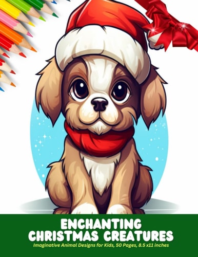 Enchanting Christmas Creatures Imaginative Animal Designs for Kids, 50 Pages, 8.5 X11 Inches