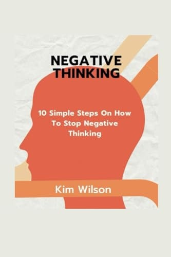 Negative Thinking 10 Simple Steps On HOw To Stop Negative Thinking