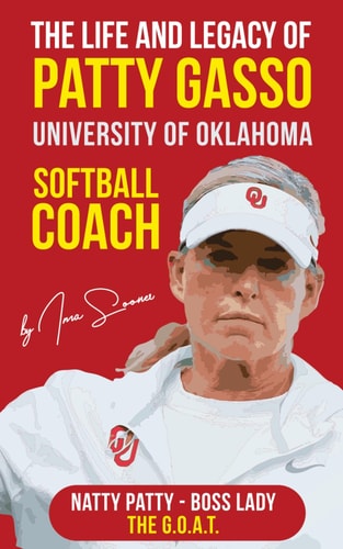 The Life and Legacy of Patty Gasso University of Oklahoma Softball Coach