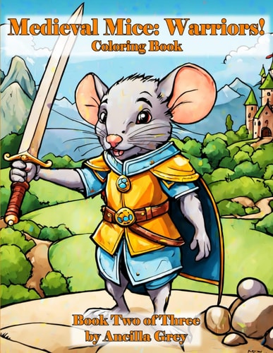 Medieval Mice Warriors!: A Coloring Book of Heroic Mice!