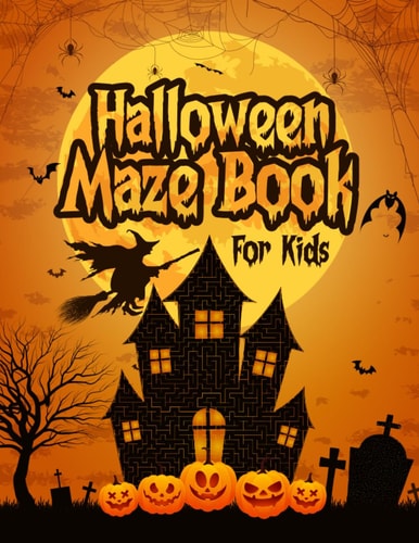 Halloween Maze Book for Kids Easy to Challenging Mazes, Featuring Witches, Bats, Pumpkins, and More