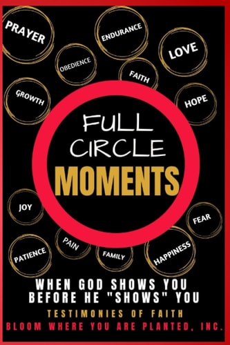 Full Circle Moments When God Shows You Before He "Shows" You: Testimonies of Faith