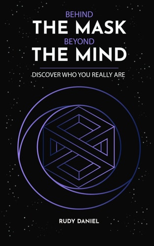 Behind the Mask, Beyond the Mind Discover who You Really are