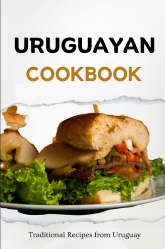 Uruguayan Cookbook Traditional Recipes from Uruguay