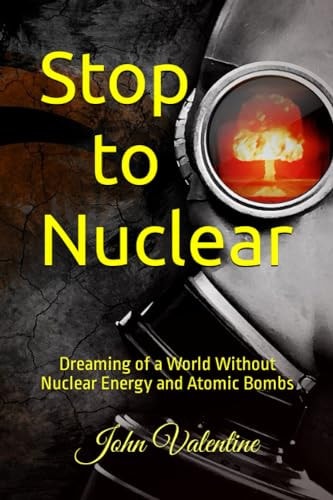 Stop to Nuclear Dreaming of a World Without Nuclear Energy and Atomic Bombs