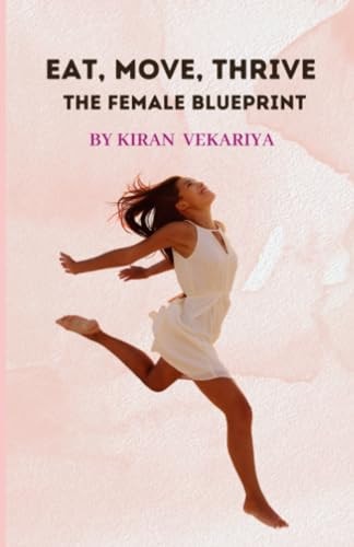 Eat, Move, Thrive The Female Blueprint