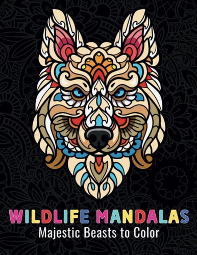 Wildlife Mandalas Majestic Beasts to Color: 50 Stress-Relieving Big Animals Designs in Mandala Art