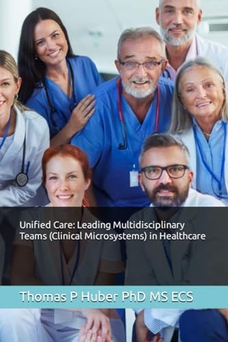 Unified Care Leading Multidisciplinary Teams (Clinical Microsystems) in Healthcare