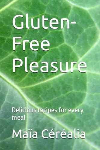 Gluten-Free Pleasure 2 Delicious Recipes for Every Meal