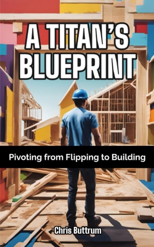 A Titan's Blueprint Pivoting from Flipping to Building