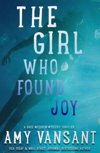 The Girl Who Found Joy Mystery Thriller Suspense with Action, Romance, Humor and Twists You Won't See Coming